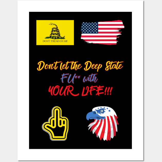 Don´t let the Deep State FU** with YOUR LIFE!!! Wall Art by St01k@